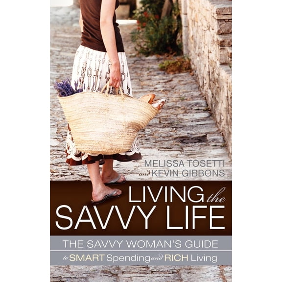 Pre-Owned Living The Savvy Life: The Savvy Woman's Guide to Smart Spending and Rich Living, 9781600378348, 160037834X, Paperback,
