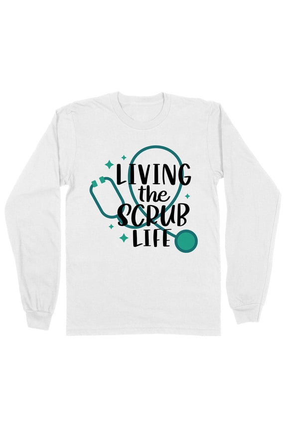 Living the Scrub Life Long Sleeve Shirt Unisex Large White