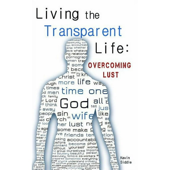 Living the Transparent Life: Overcoming Lust, (Paperback)