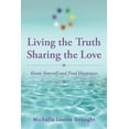 thumbnail image 1 of Living the Truth, Sharing the Love: Know Yourself and Find Happiness, (Paperback), 1 of 1