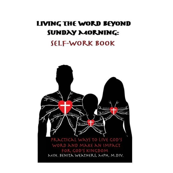 Living the Word Beyond Sunday Morning Self-Work Book: Practical Ways to Live Gods Word and Make an Impact for Gods Kingdom Living the Word Beyond . Word and Make an Impact for Gods K 1986151905