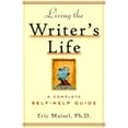 thumbnail image 1 of Living the Writer's Life: A Complete Self-Help Guide (Paperback) by Eric Maisel, 1 of 1