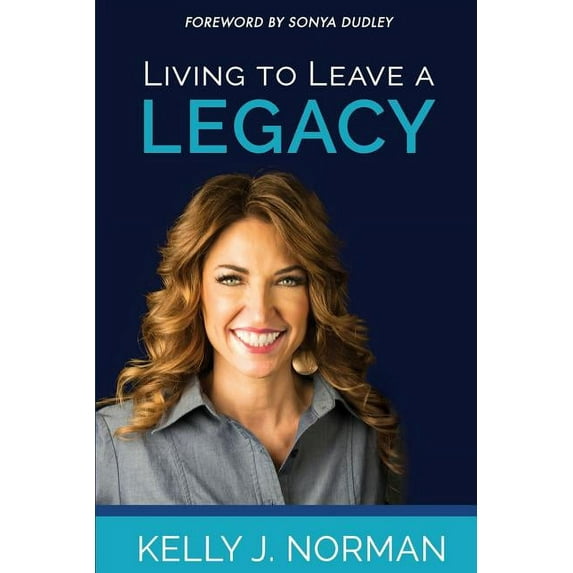 Living to Leave a Legacy Paperback 0692057811 9780692057810 Kelly J Norman
