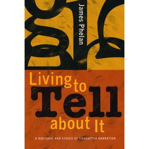 Pre-Owned Living to Tell about It: A Rhetoric and Ethics of Character Narration (Paperback) 0801489288 9780801489280