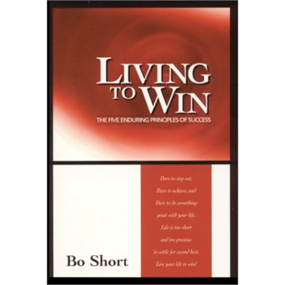 Pre-Owned Living to Win: The Five Enduring Principles of Success (Paperback) 0965820718 9780965820714