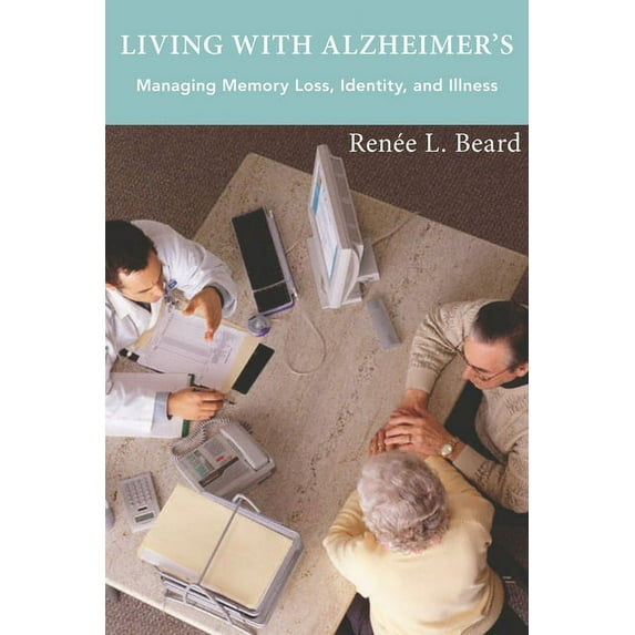 Living with Alzheimer's: Managing Memory Loss, Identity, and Illness, (Hardcover)