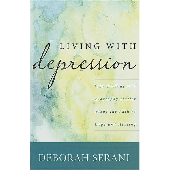 Living with Depression: Why Biology and Biography Matter Along the Path to Hope and Healing, (Hardcover)