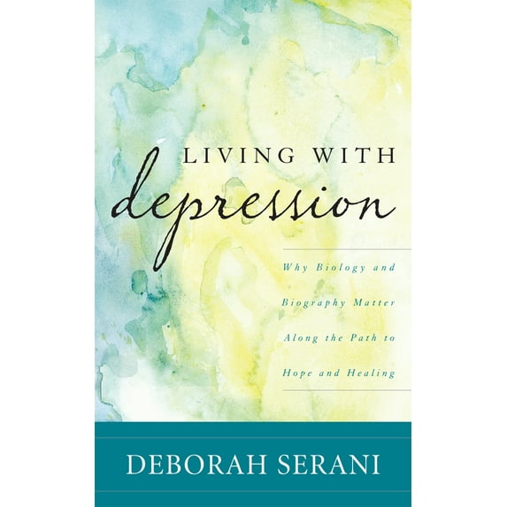 Living with Depression : Why Biology and Biography Matter along the Path to Hope and Healing (Paperback)