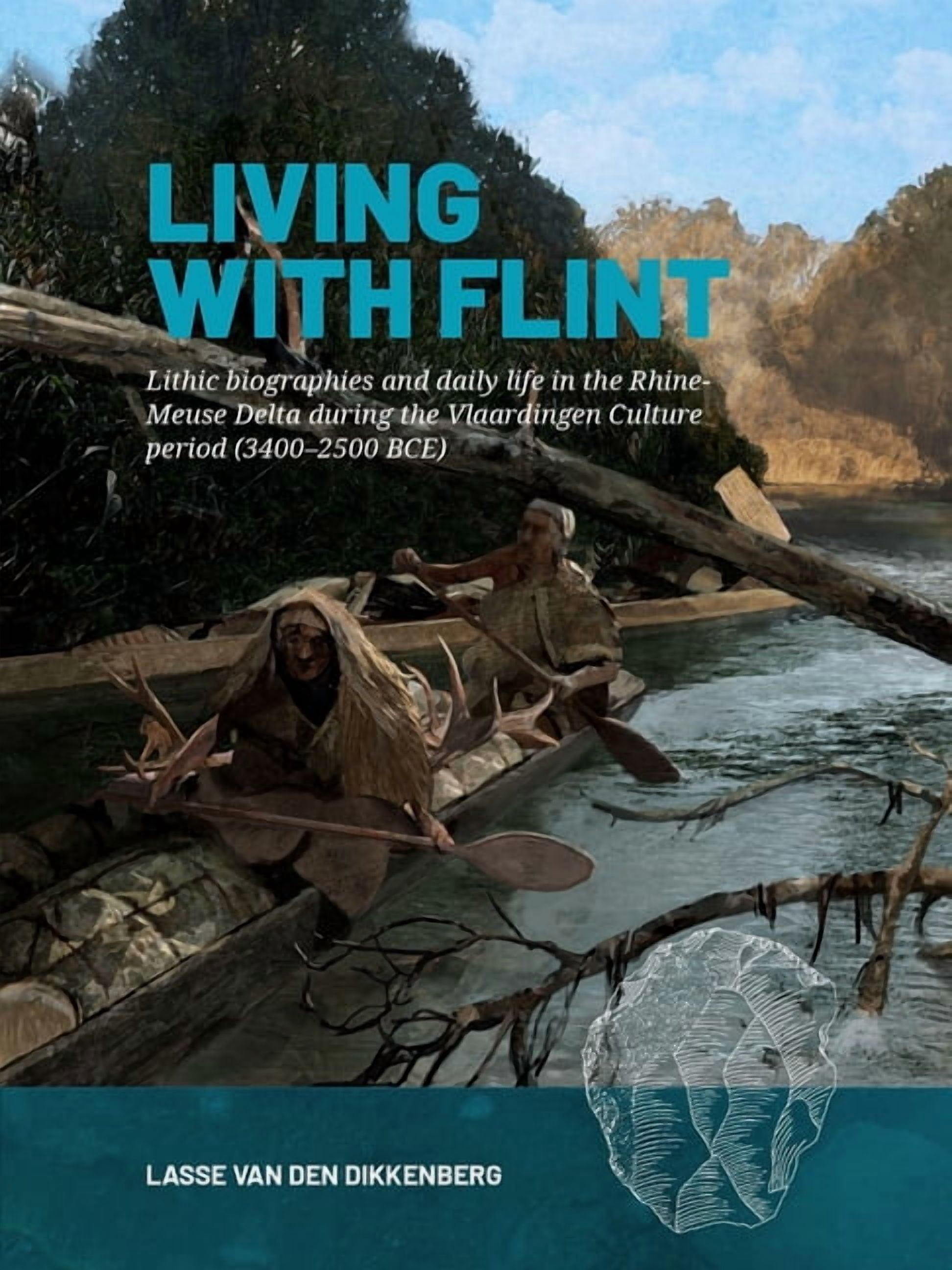 Living with Flint: Lithic Biographies and Daily Life in the Rhine-Meuse Delta During the Vlaardingen Culture Period (340, (Hardcover)