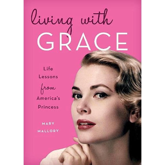 Pre-Owned Living with Grace: Life Lessons from Americas Princess Hardcover Mary Mallory
