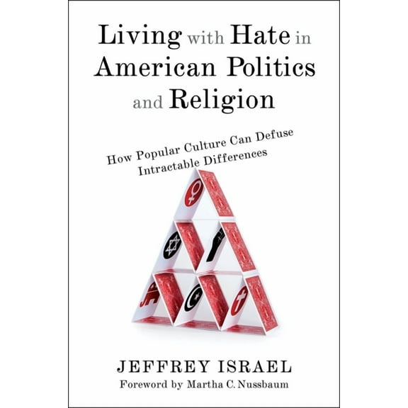 Living with Hate in American Politics and Religion: How Popular Culture Can Defuse Intractable Differences, (Hardcover)