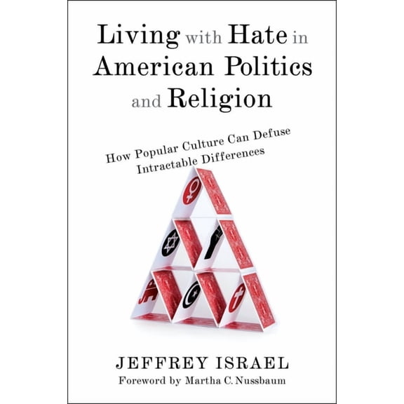 Living with Hate in American Politics and Religion: How Popular Culture Can Defuse Intractable Differences, (Paperback)