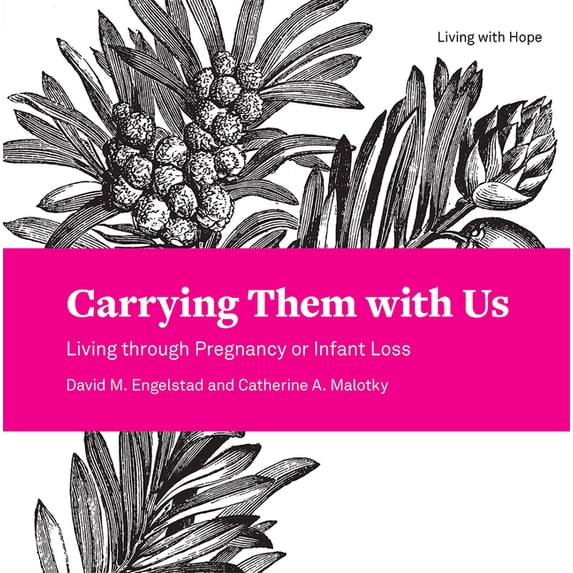 Living with Hope: Carrying Them with Us: Living Through Pregnancy or Infant Loss (Paperback)