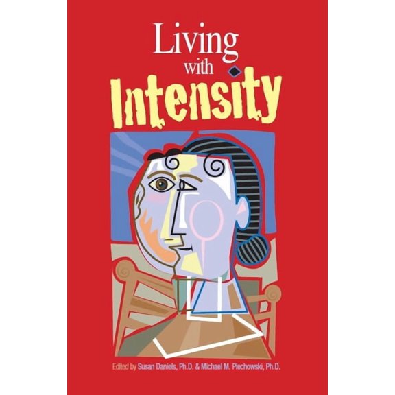 Living with Intensity: Understanding the Sensitivity, Excitability, and Emotional Development of Gifted Children, Adoles, (Paperback)