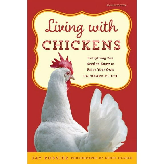 Living with: Living with Chickens : Everything You Need To Know To Raise Your Own Backyard Flock (Edition 2) (Paperback)