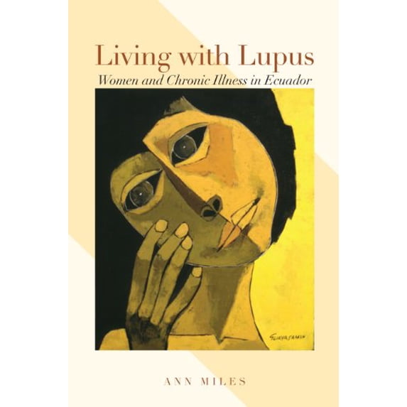 Pre-Owned Living with Lupus: Women and Chronic Illness in Ecuador (Louann Atkins Temple Women & Culture Series)