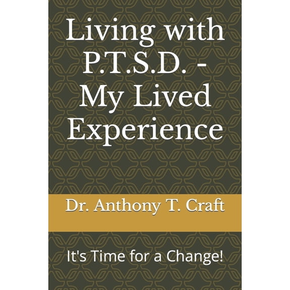 Living with P.T.S.D. - My Lived Experience: It's Time for a Change!, (Paperback)