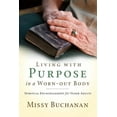thumbnail image 1 of Living with Purpose in a Worn-out Body: Spiritual Encouragement for Older Adults, (Paperback), 1 of 1