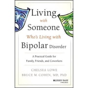 Living with Someone Whos Living with Bipolar Disorder A Practical Guide for Family, Friends, and Coworkers, Paperback