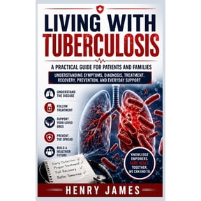 Living with Tuberculosis: A Practical Guide for Patients and Families: Understanding Symptoms, Diagnosis, Treatment, Rec, (Paperback)