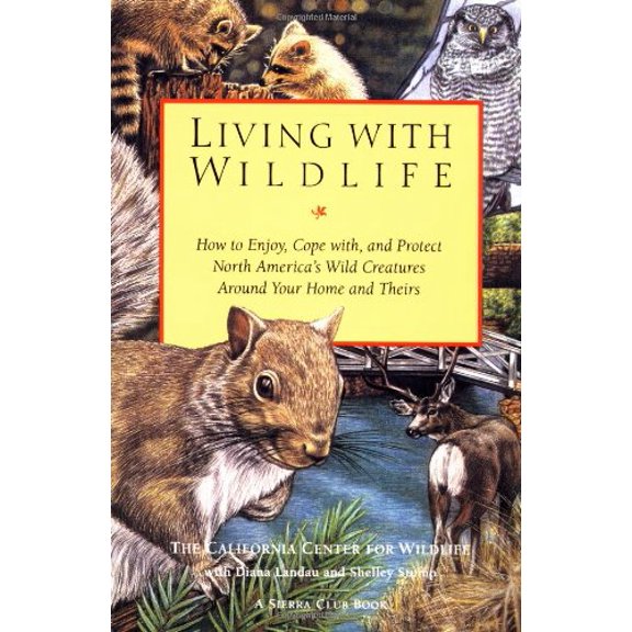 Pre-Owned Living with Wildlife: How to Enjoy, Cope with and Protect North America's Wild Creatures Around Your Home and Theirs (Sierra Club Books Publication) Paperback