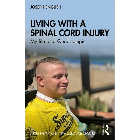 Living with a Spinal Cord Injury: My life as a Quadriplegic, (Paperback)