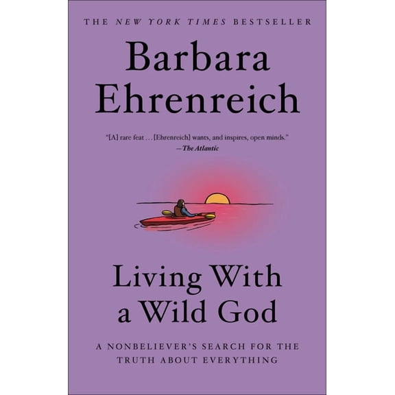 Living with a Wild God: A Nonbeliever's Search for the Truth about Everything, (Paperback)
