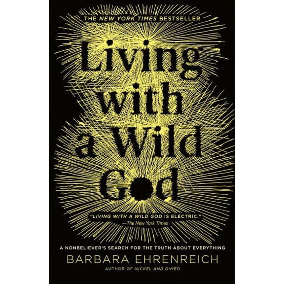 Living with a Wild God : A Nonbeliever's Search for the Truth about Everything (Paperback)
