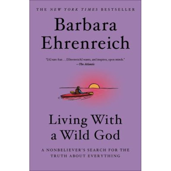 Pre-Owned Living with a Wild God: A Nonbeliever's Search for the Truth about Everything (Hardcover) 1455585904 9781455585908