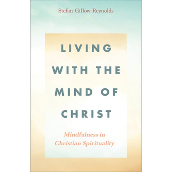 Pre-Owned Living with the Mind of Christ: Mindfulness in Christian Spirituality (Paperback) 1506462049 9781506462042