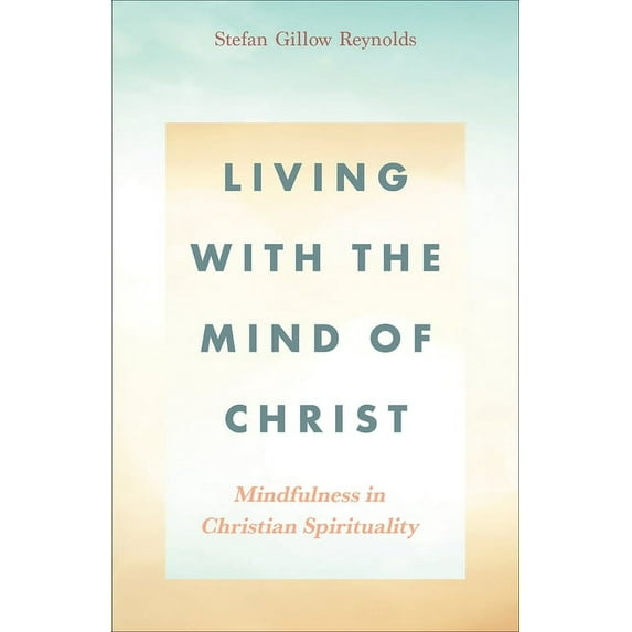 Living with the Mind of Christ: Mindfulness in Christian Spirituality, (Paperback)