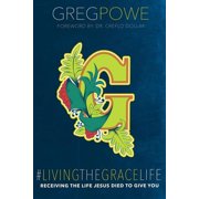 #LivingTheGraceLife Receiving the Life Jesus Died for You to Have Paperback