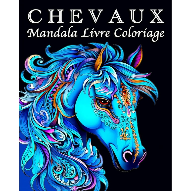 Chevaux Livre de Coloriage : 70 Magnifiques Mandalas de Chevaux pour la  Gestion du Stress et la Relaxation (Paperback) 