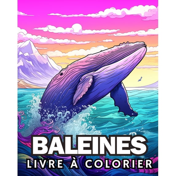 Livre à Colorier des Baleines: Livre de Coloriage des Baleines pour Les Amoureux des Baleines, (Paperback)
