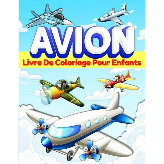 Livre De Coloriage Avion Pour Les Enfants: Pages Colorier Sur Les Avions Pour Les Enfants, Garons Et Filles gs De 3-, (Paperback)