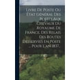 thumbnail image 1 of Livre De Poste Ou État Général Des Postes Aux Chevaux Du Royaume De France, Des Relais Des Routes Desservies En Poste ... Pour L'an 1837... (Hardcover), 1 of 1
