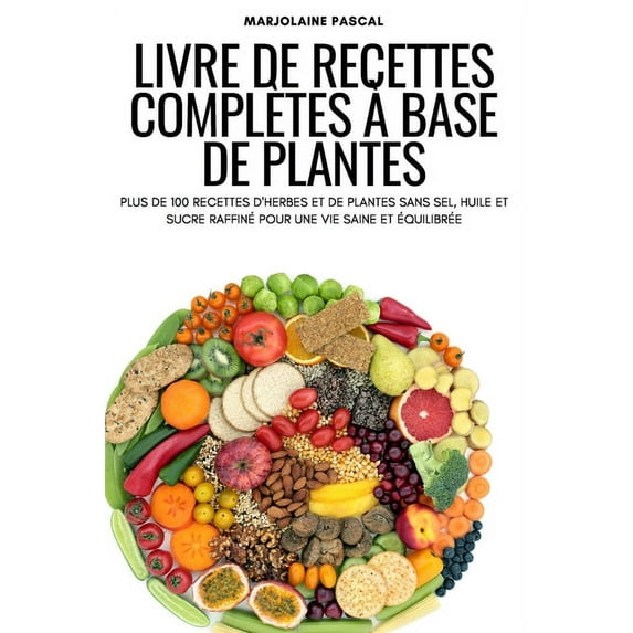 Livre De Recettes Completes A Base De Plantes