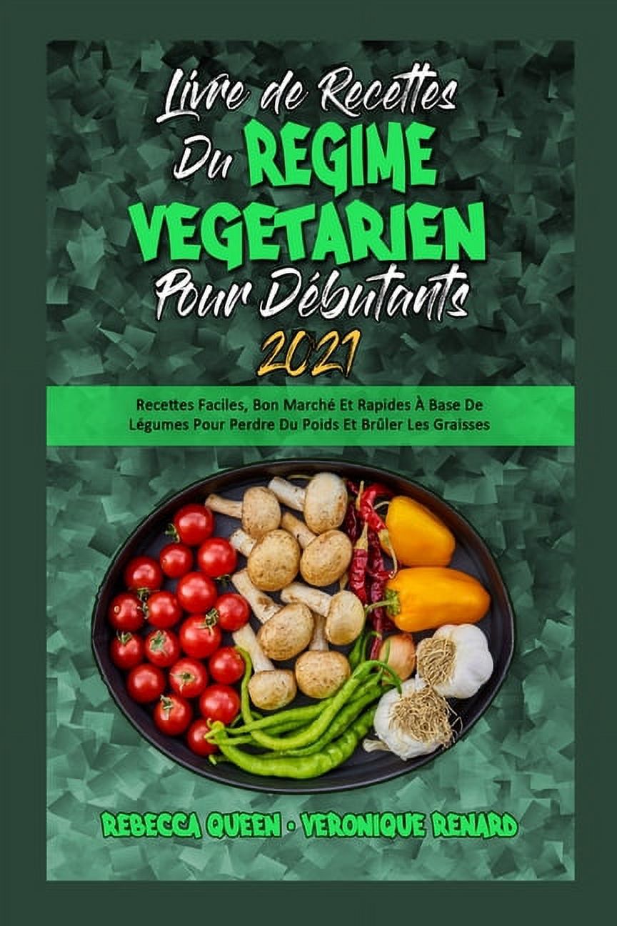 Livre De Recettes Du R�gime V�g�tarien Pour D�butants 2021: Recettes Faciles, Bon March� Et Rapides � Base De L�gumes Po