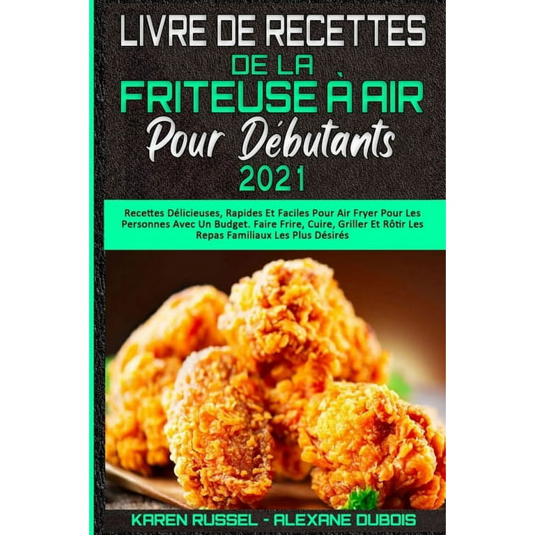 Le nouveau livre de recette pour friteuse à air pour débutants : Des  recettes saines et faciles pour débutants. Air Fryer Cookbook (French  Edition)