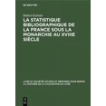 thumbnail image 1 of Livre Et Sociétés: Études Et Mémoires Po La Statistique Bibliographique de la France Sous La Monarchie Au Xviiie Siècle, Book 2, (Hardcover), 1 of 1