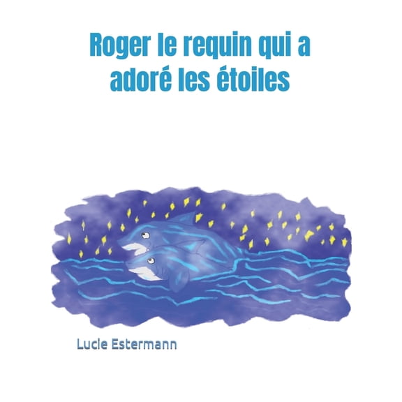 Livre Jeunesse: Roger le requin qui a ador les toiles (Series #1) (Paperback)