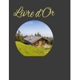 thumbnail image 1 of Livre d'Or : Livre d'or pour location, chalet, mobil home, cabanes, et bien d'autres encore! 100 pages (Paperback), 1 of 1