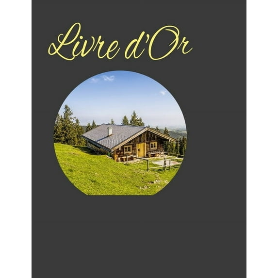 Livre d'Or : Livre d'or pour location, chalet, mobil home, cabanes, et bien d'autres encore! 100 pages (Paperback)