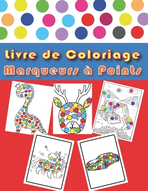 Livre de Coloriage Marqueurs à Points: Coloriage par feutres et marqueurs à  point pour enfant de 3 à 8 ans: voitures, dinosaures, engins, licornes et  d'autres animaux (Paperback) 