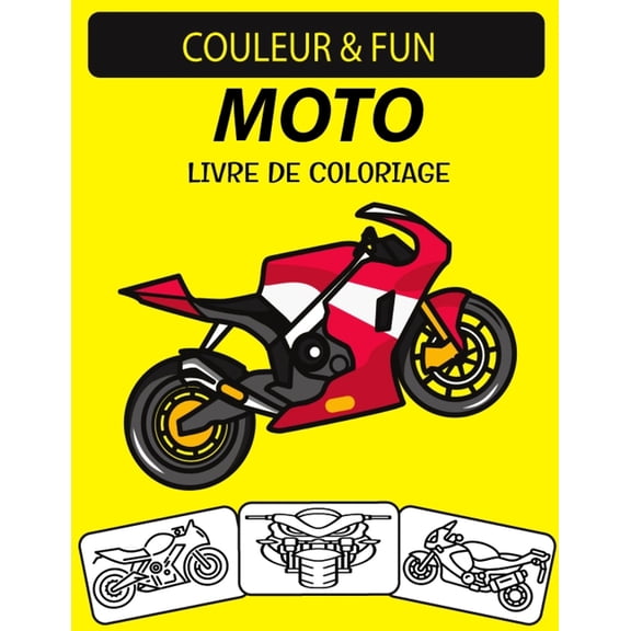 Livre de Coloriage Moto: Un excellent livre de coloriage de moto pour les tout-petits, les enfants d'ge prscolaire et les enfants gs de 4  8 ans (Paperback)