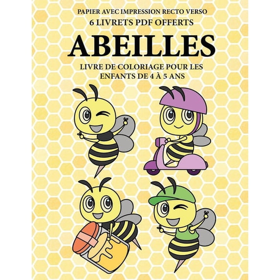 Livre de Coloriage Pour les Enfants de 4 À 5 ANS: Livre de coloriage pour les enfants de 4 à 5 ans (Abeilles): Ce livre dispose de 40 pages à colorier sans stress pour réduire la frustration et pour a