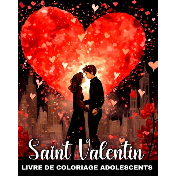 Livre de Coloriage Saint Valentin pour Adolescents: Dessins d'Amour Romantiques et Mignons pour les Adolescents, (Paperback)