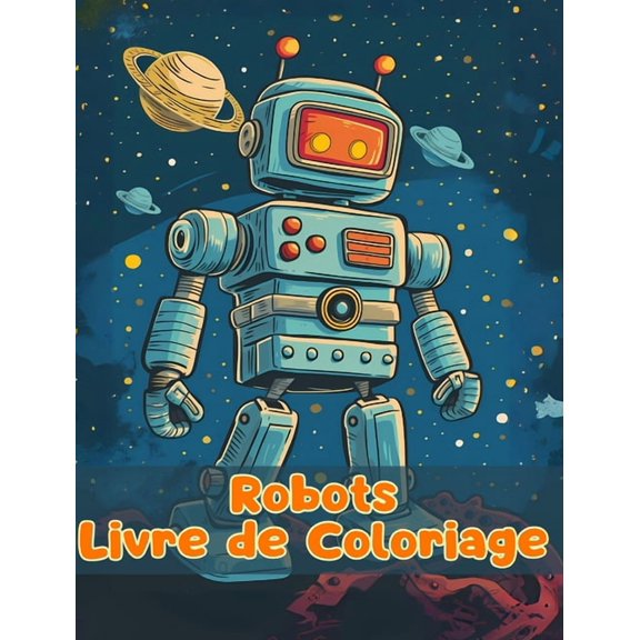 Livre de Coloriage sur les Robots: Pages de coloriage simples de robots pour les enfants de 1 3 ans, (Hardcover)