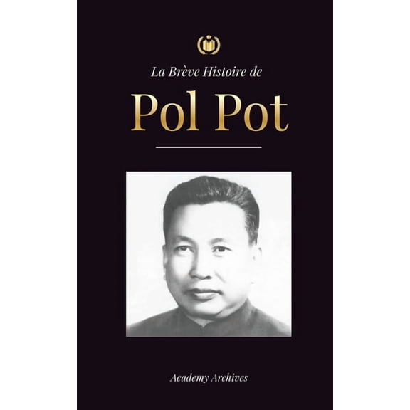 Livre de Mmoires Simplifi La Brve Histoire de Pol Pot: L'Ascension et le Rgne des Khmers Rouges, la Rvolution, les Champs de la Mort au Ca, (Paperback)