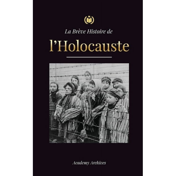Livre de Mémoires Simplifié La Brève Histoire de l'Holocauste: La montée de l'antisémitisme en Allemagne nazie, Auschwitz et le génocide d, (Paperback)